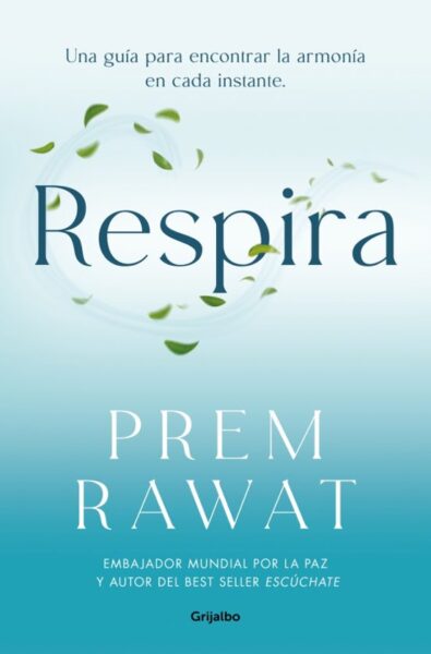 RESPIRA Una guía para encontrar la armonía en cada instante Prem Rawat